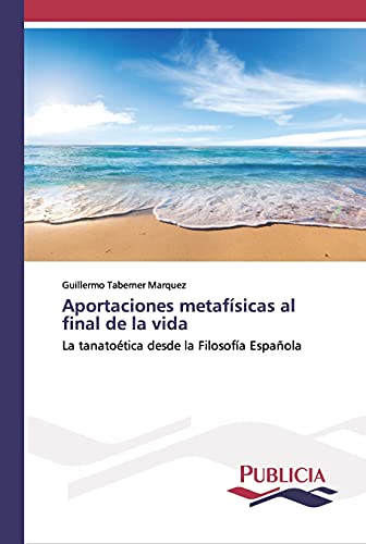 Aportaciones metafísicas al final de la vida: La tanatoética desde la Filosofía Española