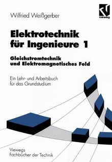 Elektrotechnik für Ingenieure, 3 Bde., Bd.1, Gleichstromtechnik und Elektromagnetisches Feld (Viewegs Fachbücher der Technik)