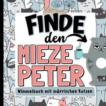 Finde den Mieze Peter - Wimmelbuch mit mürrischen Katzen: Tolles Geschenk für Katzenliebhaber