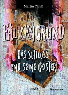 Falkengrund, Bd.1 : Das Schloss und seine Geister