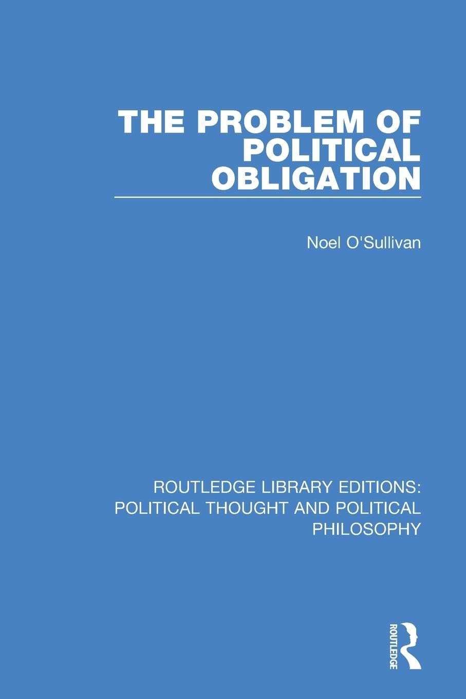 The Problem of Political Obligation (Routledge Library Editions: Political Thought and Political Philosophy)