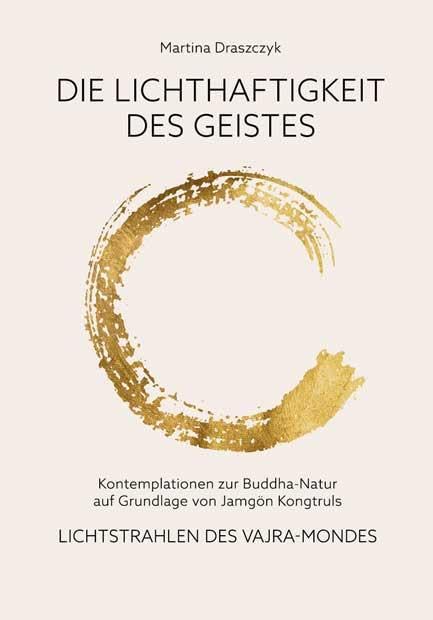 Die Lichthaftigkeit des Geistes: Kontemplationen zur Buddha-Natur auf Grundlage von Jamgön Kongtruls »Lichtstrahlen des Vajra-Mondes«