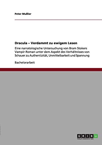Dracula - Verdammt zu ewigem Lesen: Eine narratologische Untersuchung von Bram Stokers Vampir-Roman unter dem Aspekt des Verhältnisses von Schauer zu Authentizität, Unmittelbarkeit und Spannung
