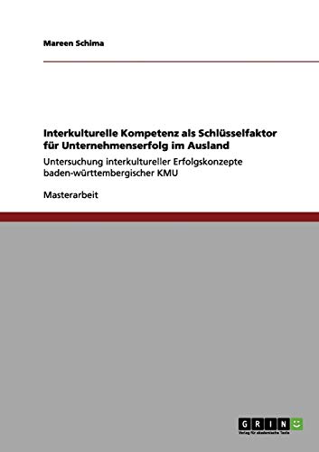 Interkulturelle Kompetenz als Schlüsselfaktor für Unternehmenserfolg im Ausland: Untersuchung interkultureller Erfolgskonzepte baden-württembergischer KMU
