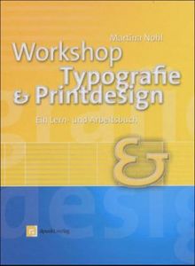 Workshop Typografie und Printdesign.(mit CD-ROM). Ein Lern- und Arbeitsbuch