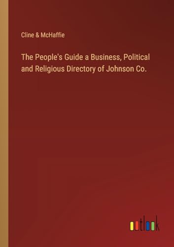 The People's Guide a Business, Political and Religious Directory of Johnson Co.