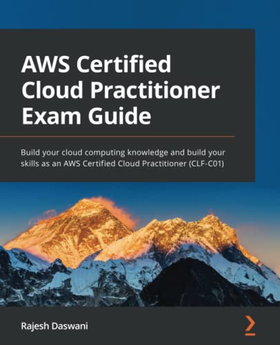 AWS Certified Cloud Practitioner Exam Guide: Build your cloud computing knowledge and build your skills as an AWS Certified Cloud Practitioner (CLF-C01)