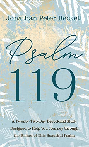 Psalm 119: A Twenty-Two-Day Devotional Study Designed to Help You Journey Through the Riches of This Beautiful Psalm