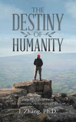 The Destiny of Humanity: Views Gleaned from the Scientific Principles of Nature