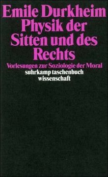 Physik der Sitten und des Rechts: Vorlesungen zur Soziologie der Moral (suhrkamp taschenbuch wissenschaft)