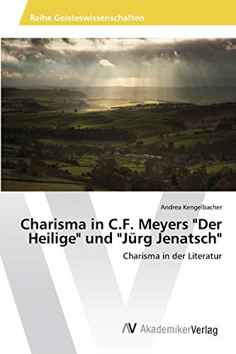 Charisma in C.F. Meyers Der Heilige und Jürg Jenatsch: Charisma in der Literatur