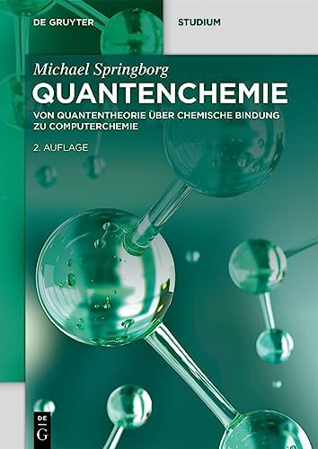 Quantenchemie: Von Quantentheorie über chemische Bindung zu Computerchemie (De Gruyter Studium)