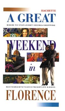 A Great Weekend in Florence (Hachette's Great Weekend Series)
