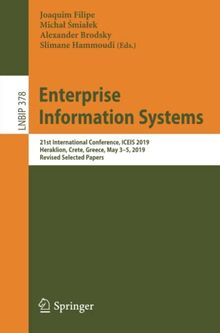 Enterprise Information Systems: 21st International Conference, ICEIS 2019, Heraklion, Crete, Greece, May 3–5, 2019, Revised Selected Papers (Lecture Notes in Business Information Processing, Band 378)