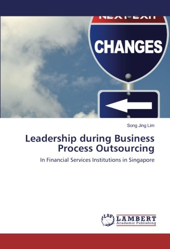 Leadership during Business Process Outsourcing: In Financial Services Institutions in Singapore