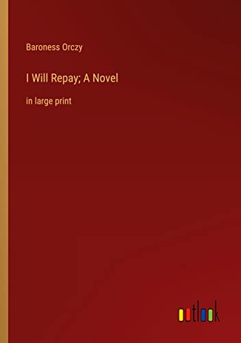 I Will Repay; A Novel: in large print