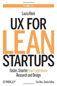 UX for Lean Startups: Faster, Smarter User Experience Research and Design