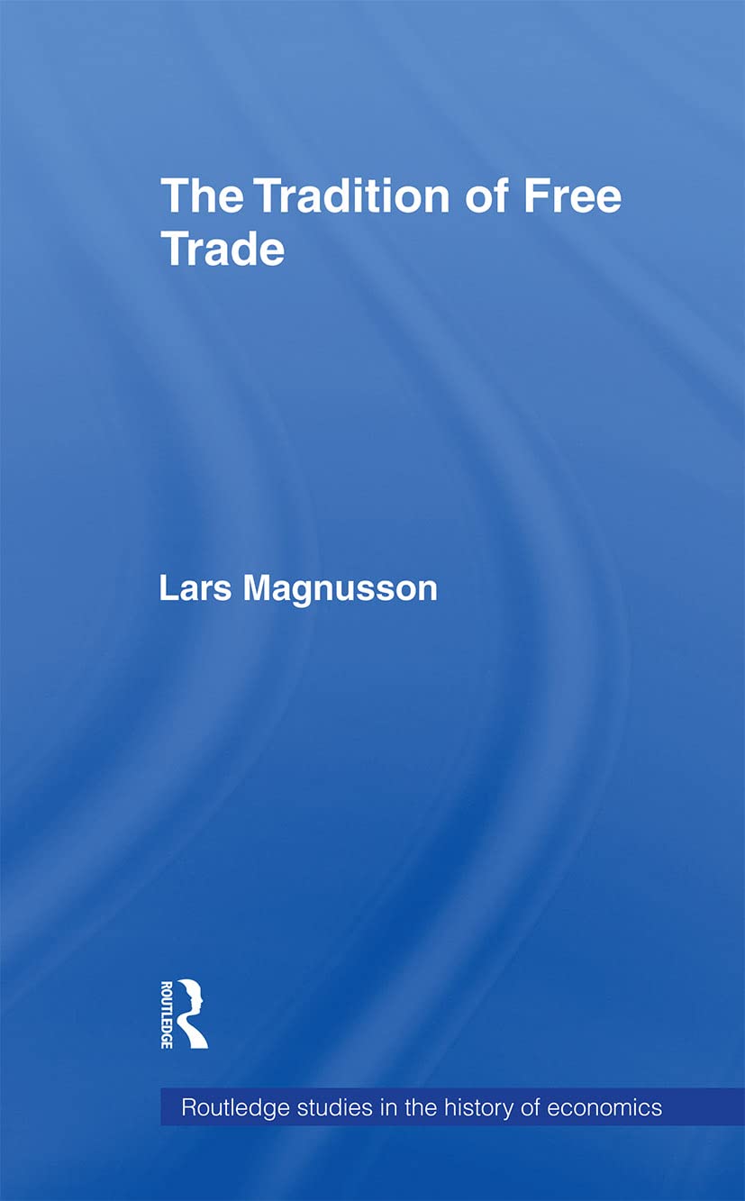 The Tradition of Free Trade (Routledge Studies in the History of Economics, 69, Band 69)