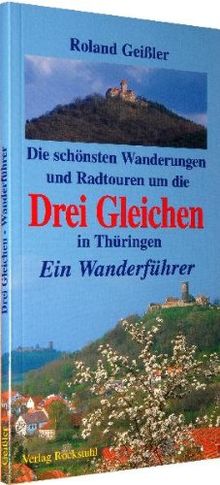 Die schönsten Wanderungen und Radtouren um die Drei Gleichen in Thüringen. Ein Wanderführer