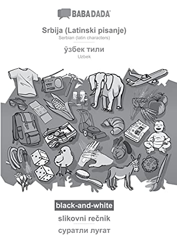 BABADADA black-and-white, Srbija (Latinski pisanje) - Uzbek (in cyrillic script), slikovni recnik - visual dictionary (in cyrillic script): Serbian ... Uzbek (in cyrillic script), visual dictionary