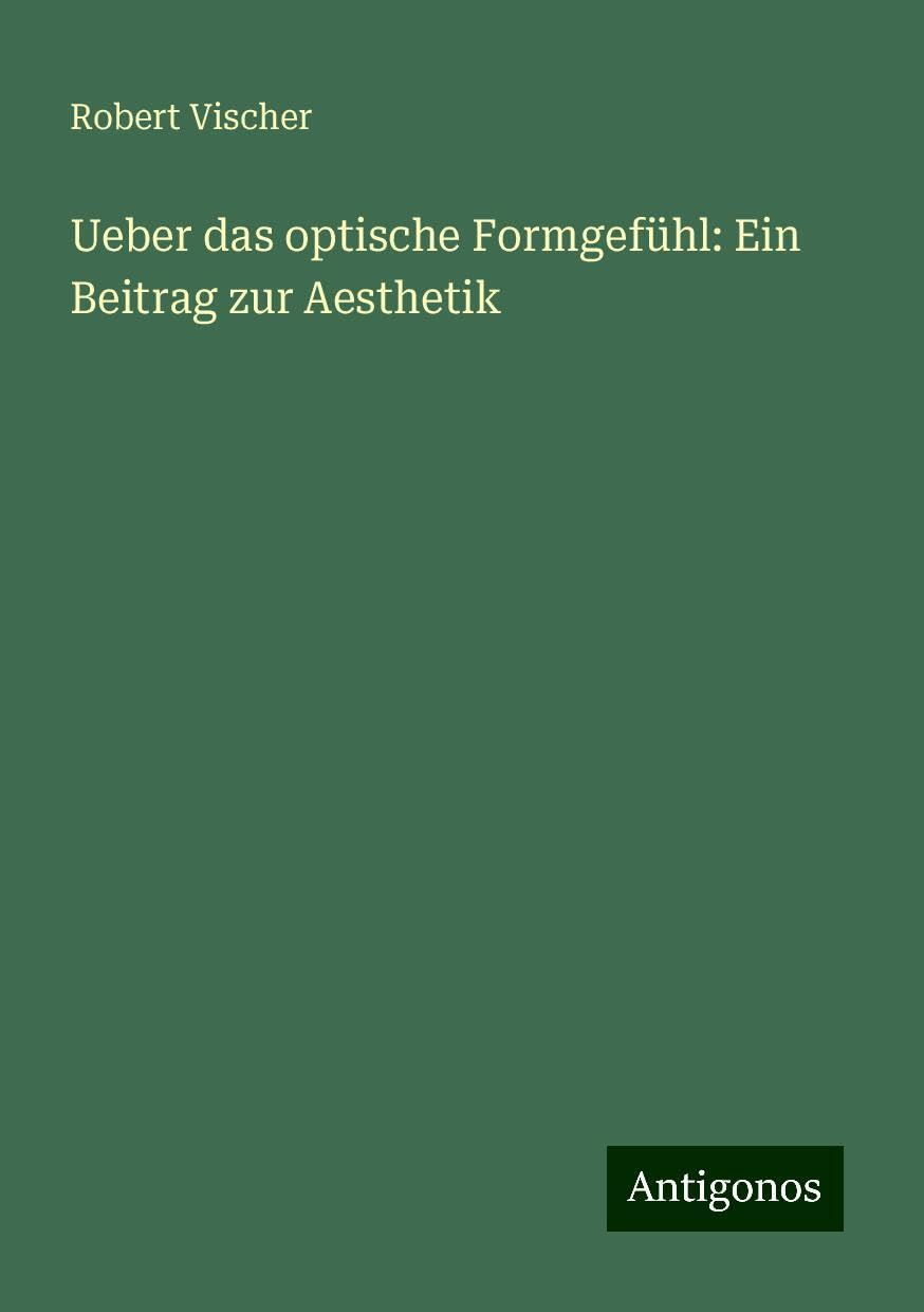 Ueber das optische Formgefühl: Ein Beitrag zur Aesthetik