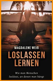 Loslassen lernen: Wie man Menschen loslässt, an denen man hängt