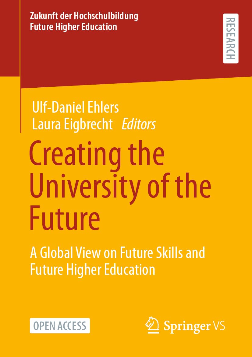 Creating the University of the Future: A Global View on Future Skills and Future Higher Education (Zukunft der Hochschulbildung - Future Higher Education)