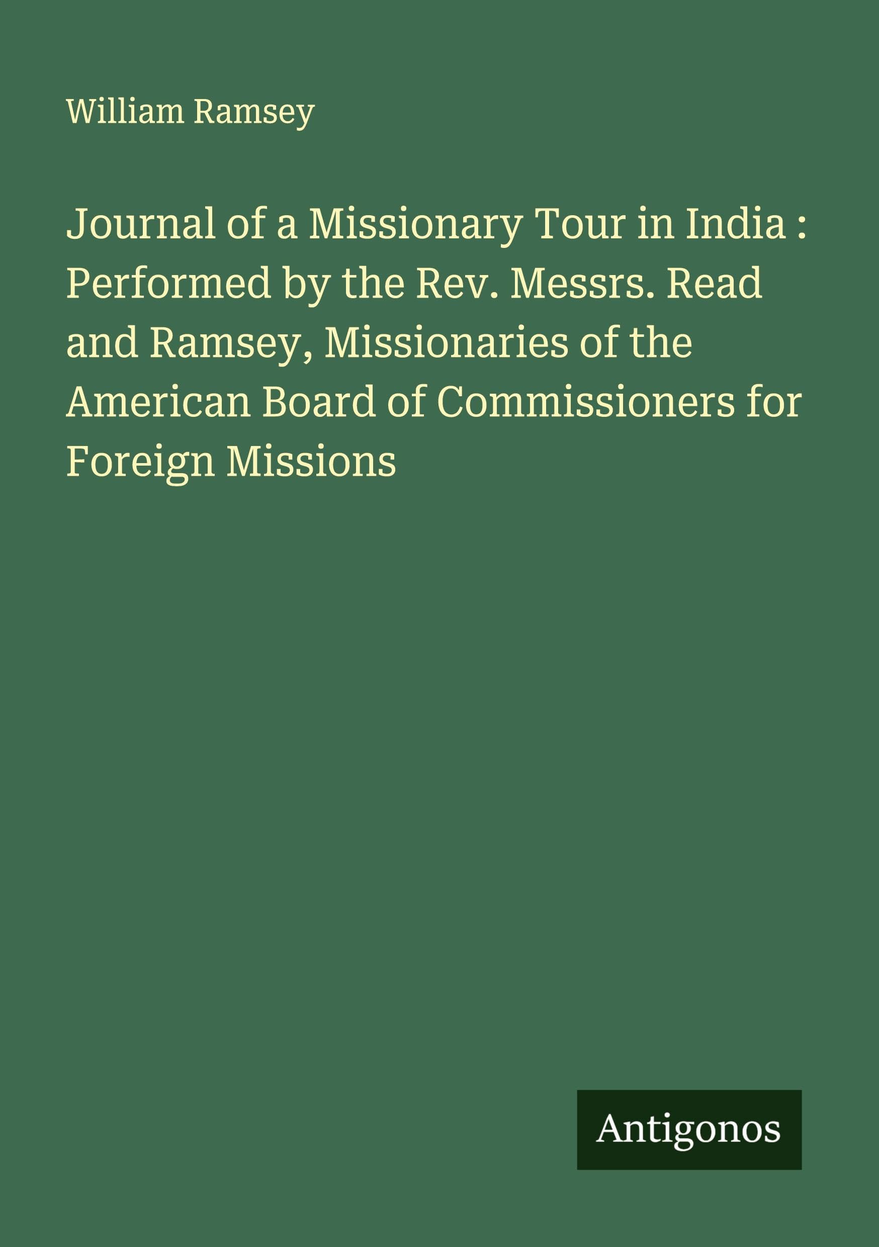 Journal of a Missionary Tour in India : Performed by the Rev. Messrs. Read and Ramsey, Missionaries of the American Board of Commissioners for Foreign Missions