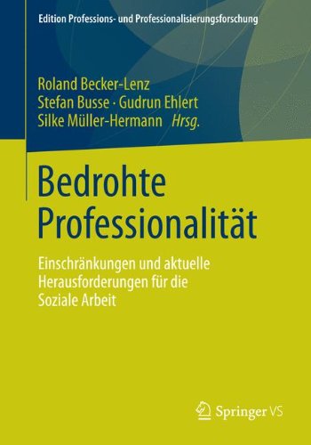 Bedrohte Professionalität (Edition Professions- und Professionalisierungsforschung)