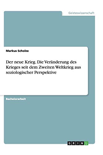 Der neue Krieg. Die Veränderung des Krieges seit dem Zweiten Weltkrieg aus soziologischer Perspektive