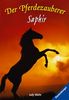 Der Pferdezauberer: Saphir (Band 3)