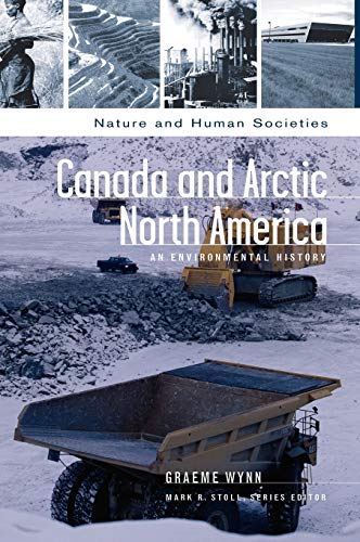 Canada and Arctic North America: An Environmental History (Nature and Human Societies)