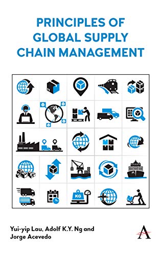 Principles of Global Supply Chain Management (Anthem Studies in Supply Chain Management, Maritime Transport and Logistics)