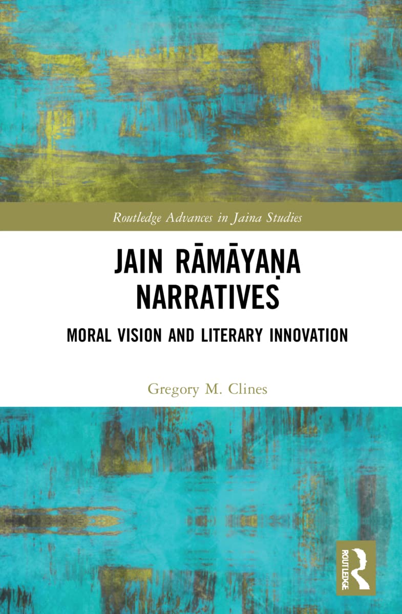 Jain Rāmāyaṇa Narratives: Moral Vision and Literary Innovation (Routledge Advances in Jaina Studies)