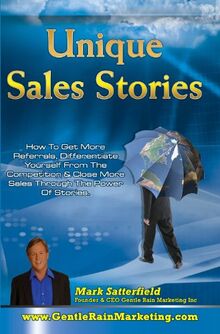 Unique Sales Stories: How to Get More Referrals, Differentiate Yourself from the Competition & Close More Sales Through the Power of Stories von Satterfield, Mark | Buch | Zustand sehr gut