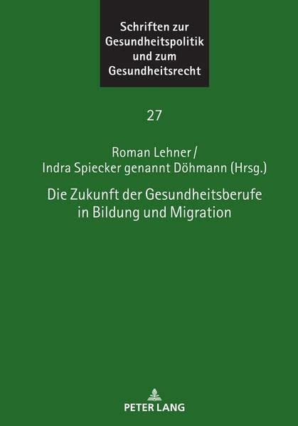 Die Zukunft der Gesundheitsberufe in Bildung und Migration (Schriften zur Gesundheitspolitik und zum Gesundheitsrecht)