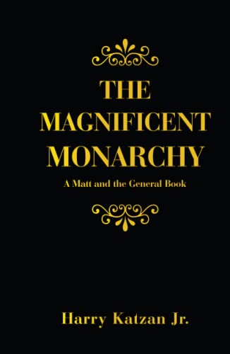 THE MAGNIFICENT MONARCHY: A Matt and the General Book