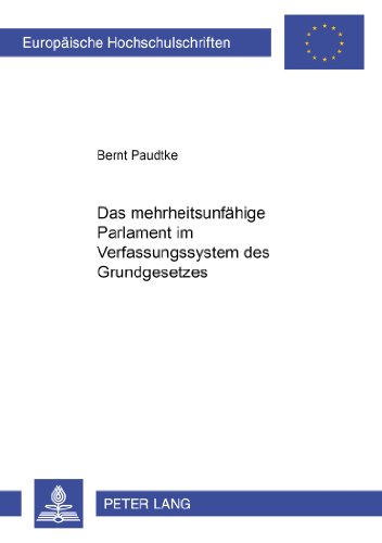 Das mehrheitsunfähige Parlament im Verfassungssystem des Grundgesetzes (Europäische Hochschulschriften - Reihe II)