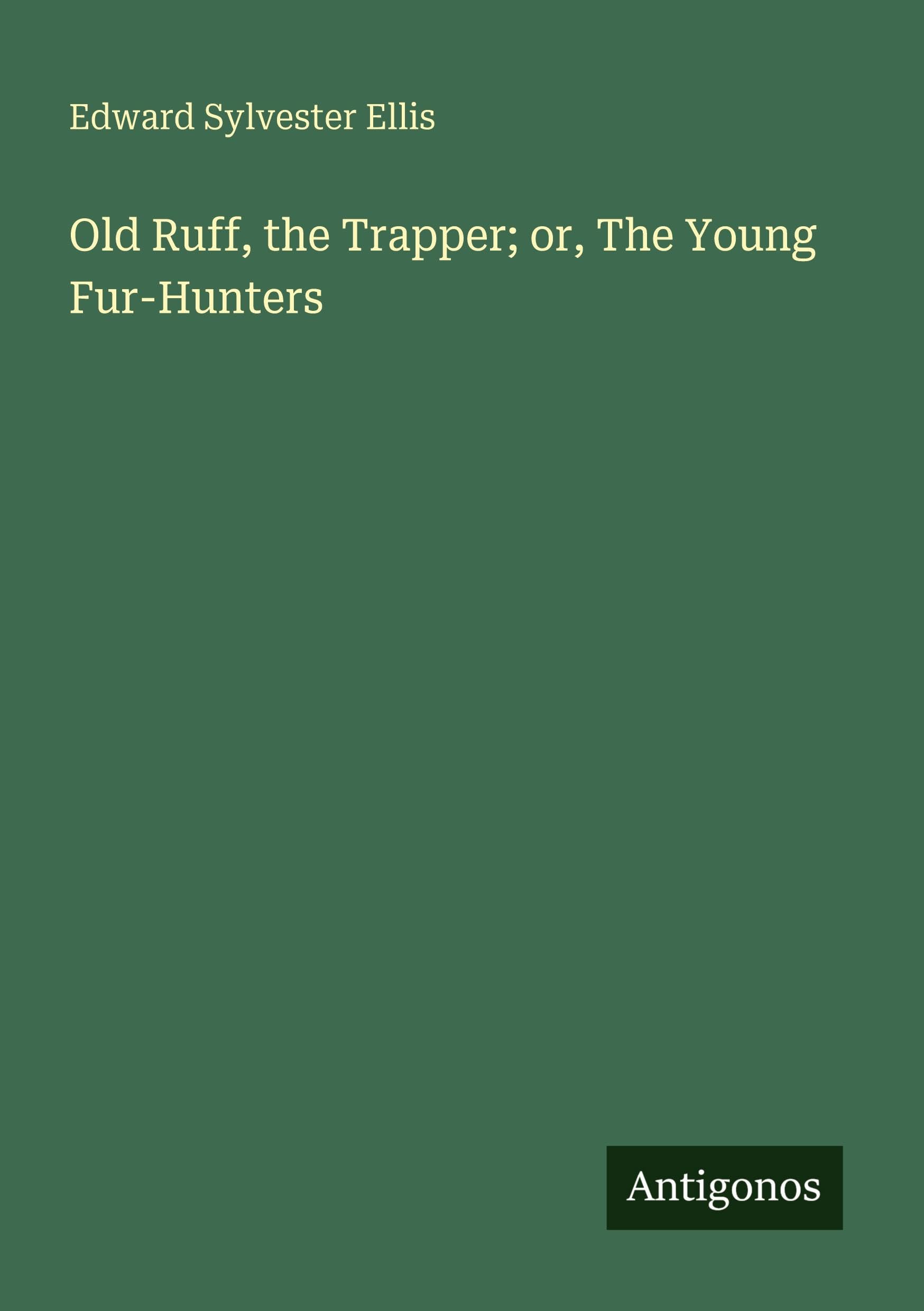 Old Ruff, the Trapper; or, The Young Fur-Hunters
