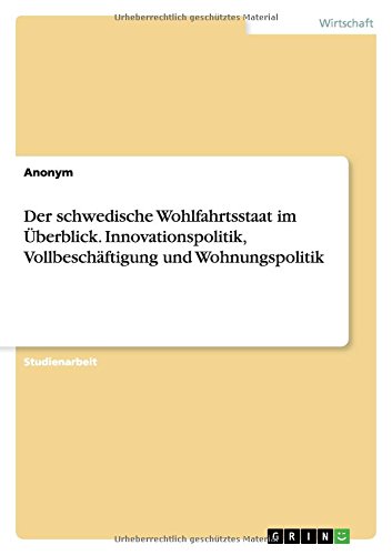 Der schwedische Wohlfahrtsstaat im Überblick. Innovationspolitik, Vollbeschäftigung und Wohnungspolitik