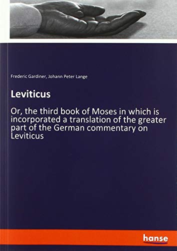 Leviticus: Or, the third book of Moses in which is incorporated a translation of the greater part of the German commentary on Leviticus