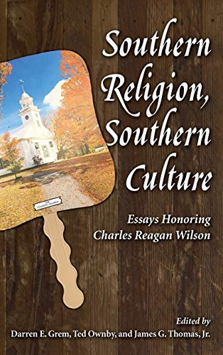 Southern Religion, Southern Culture: Essays Honoring Charles Reagan Wilson (Chancellor Porter L. Fortune Symposium in Southern History)