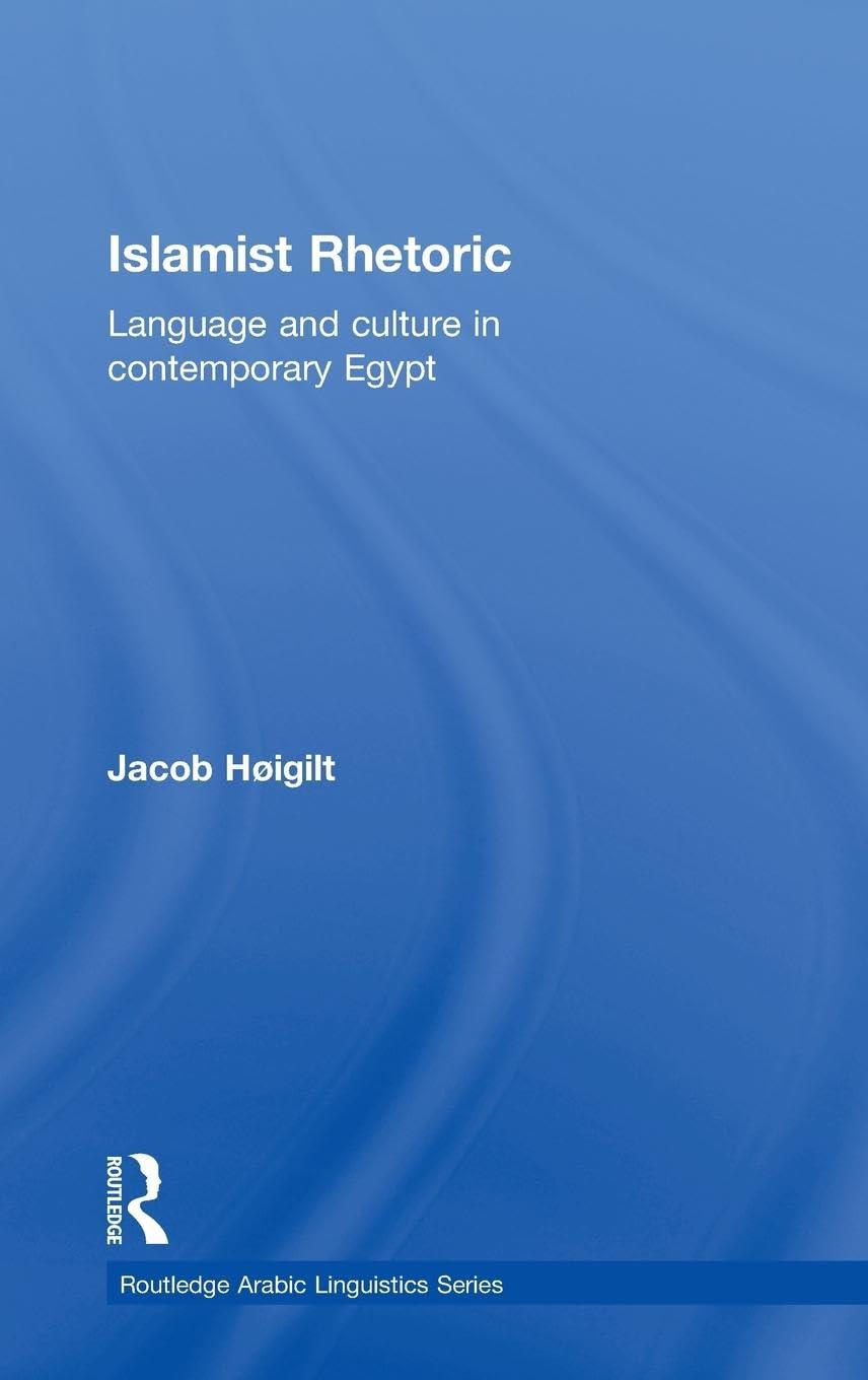 Islamist Rhetoric: Language and Culture in Contemporary Egypt (Routledge Arabic Linguistics Series, 7, Band 7)