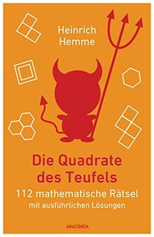 Die Quadrate des Teufels: 112 mathematische Rätsel mit ausführlichen Lösungen