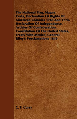 The National Flag, Magna Carta, Declaration of Rights of American Colonies 1765 and 1774, Declaration of Independence, Articles of Confederation, ... Mexico, General Riley's Proclamations 1849