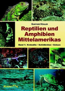 Reptilien und Amphibien Mittelamerikas. Band1: Krokodile Schildkröten Echsen: BD 1