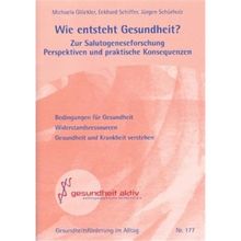 Wie entsteht Gesundheit?: Zur Salutogeneseforschung Perspektiven und praktische Konsequenzen