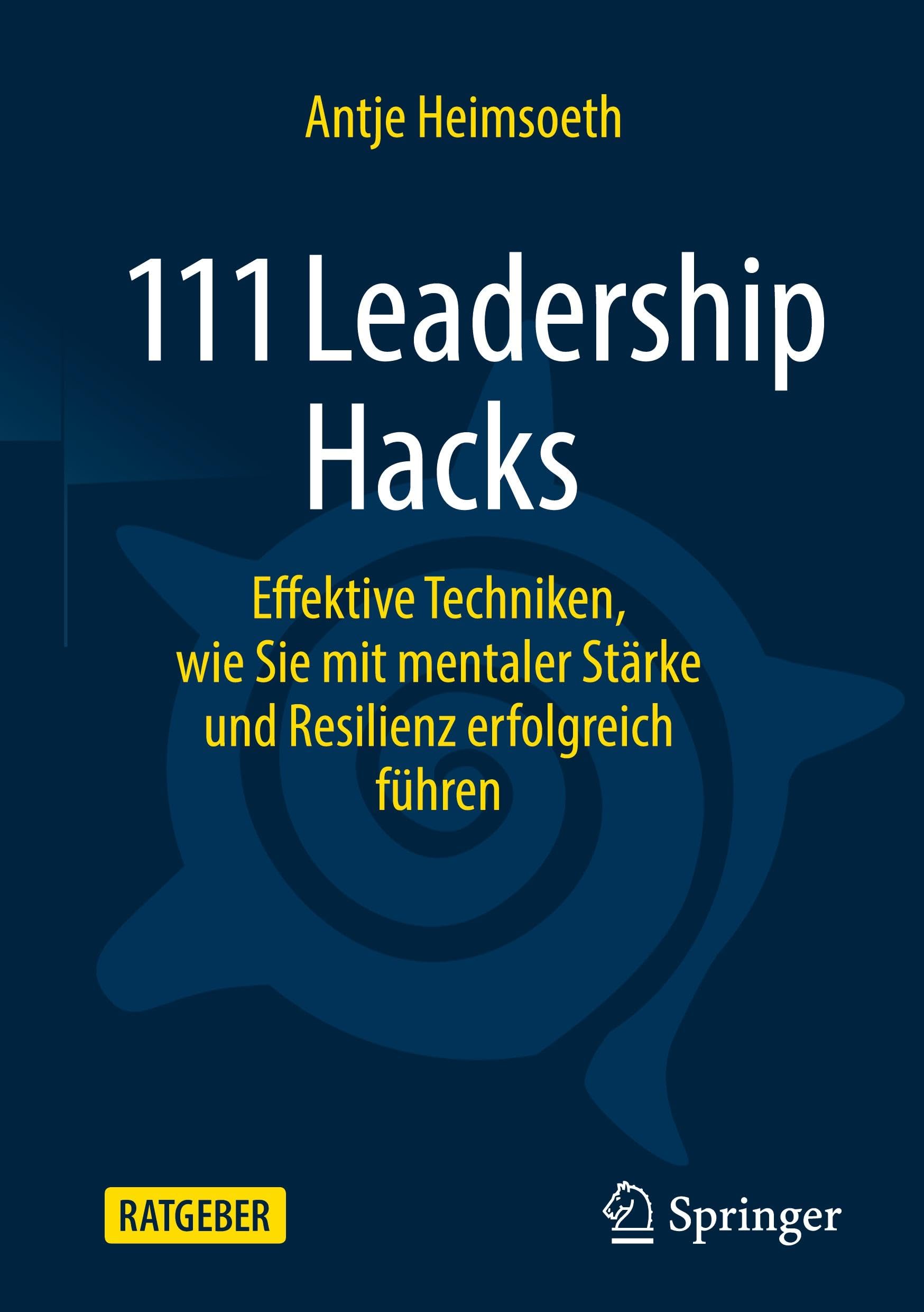 111 Leadership Hacks: Effektive Techniken, wie Sie mit mentaler Stärke und Resilienz erfolgreich führen