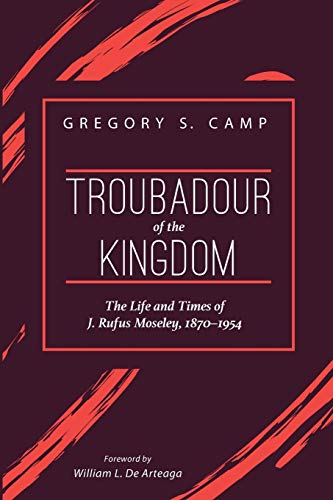 Troubadour of the Kingdom: The Life and Times of J. Rufus Moseley, 1870–1954