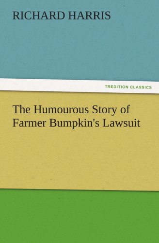 The Humourous Story of Farmer Bumpkin's Lawsuit (TREDITION CLASSICS)